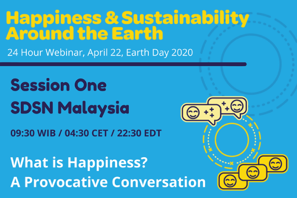 Earth Day 2020: Sustainable Development Solutions Network (SDSN) Malaysia Conversation on What is Happiness?